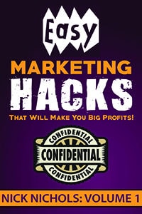 Nick Nichols Easy Marketing Hacks Volume 1